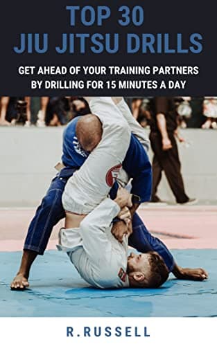 Top 30 Jiu Jitsu Drills: Get ahead of your training partners by drilling for 15 minutes a day (English Edition)