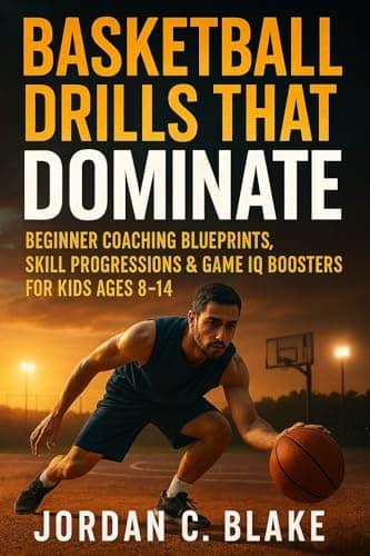 Basketball Drills That Dominate: Beginner Coaching Blueprints, Skill Progressions & Game IQ Boosters for Kids Ages 8–14 (Youth Sports Mastery Series Book 1) (English Edition)
